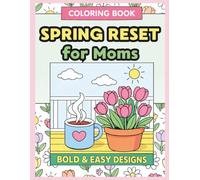 Spring Reset for Moms: Bold and Easy Coloring Pages for Relaxation and Stress Relief | 50 Simple Spring Designs Featuring Cozy Moments, Flowers, and Calm Everyday Scenes.