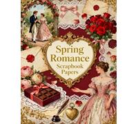 Spring Romance Scrapbook Papers: A Carefully Designed 8.5 × 11 Scrapbook Papers with Over 200 Craft Elements on 35 Pages of Stunning Patterns, Cutouts & Creative Designs