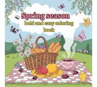 Spring season bold and easy coloring Book: Celebrate the Season with Big, Bold Designs and Simple Spring Fun for Kids, Teens, & Adults.