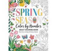 Spring Season Color By Number Adult Coloring Book: Fun and Large Print Color By Numbers Coloring Book For Adults, Animals, Flowers, Butterflies and many more!
