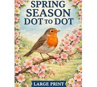 Spring Season Dot to Dot Book: Large Print Dot to Dots Puzzles For Adults and Seniors | Spring Animals, Flowers, Landscapes and More