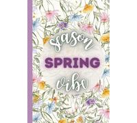 Spring Season Vibe: Positive Affirmation Motivational Notebook, Spring Journal, Diary: Spring Lover Journal, For Season Planner