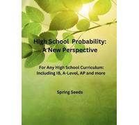 High School Probability: A New Perspective: For Any High School Curriculum, Including IB, A-Level, AP, and More