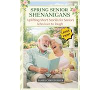 Spring Senior Shenanigans: Uplifting Short Stories for Seniors Who Love to Laugh, Large Print Feel Good Humor About Aging, Friendship, and Life