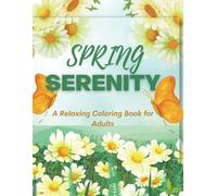 Spring Serenity: A Relaxing Coloring Book for Adults: 50 Scenic Spring Themed Coloring Pages