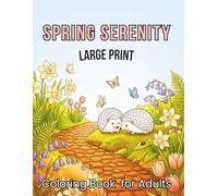 Spring Serenity Large Print Coloring Book for Adults: 52 Simple Springtime Garden Designs Perfect for Stress Relief and Relaxation