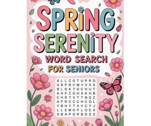 Spring Serenity Word Search for Seniors: 72 Large Print Puzzles for Mindful Relaxation. Easy-to-Read Word Finds Celebrating Nature, Blooms, and the Joy of Rebirth.