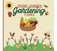 Spring-Summer gardening planner and journal: Calendar design to help gardeners organise, plan, track and maximise their effort in gardening