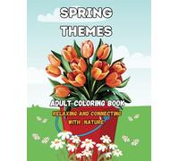 Spring Themes Adult Coloring Book Relaxing and connecting with nature: Coloring pages for un simple and easy and Fun Spring