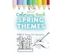 Spring Themes Coloring Book: Bold & Easy For Seniors: 50 Simple Springtime Designs with Large Print Flowers, Easter Eggs and Birds. Includes ... Thick Lines for Stress Relief and Relaxation