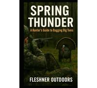 Spring Thunder: A Hunter’s Guide to Bagging Big Toms
