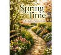 Spring Time: A Nostalgic Picture Book: for Seniors with Alzheimer's or Dementia