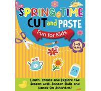 Spring Time Cut and Paste Fun for Kids 3-5: Learn, Create, and Explore the Season with Scissor Skills & Hands-On Activities!
