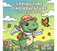 Spring Time Dinosaurs Adventure Coloring Book for Kids, Teens and Adults Featuring Cute Dinosaurs, Flowers and Spring