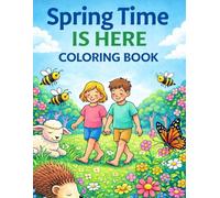 Spring Time Is Here Coloring Book: A Gentle, Joy-Filled Coloring Book of Spring Quotes, Animals, Nature, and Peaceful Moments for Kids & Families