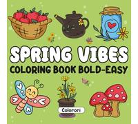 Spring Vibes Bold and Easy Coloring Book: A Cute And Delightful Collection of Simple Spring Scenes for Relaxation and Creativity - Perfect for All Ages