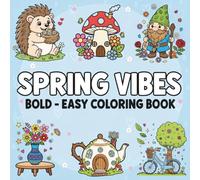 Spring Vibes Bold and Easy Coloring Book: Cute and Simple Spring Designs with Flowers, Bunnies and Butterflies | Easy Coloring Pages with Bold Lines ... teens, adults, beginners, and coloring lovers
