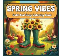 Spring Vibes Bold And Easy Coloring Book: Large Print Spring Season Coloring For Adults , Kids and Seniors ,Simple and Big Drawings, Ideal for Relaxation and Education