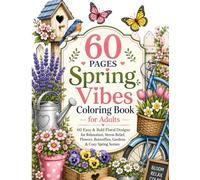 Spring Vibes Coloring Book for Adults: 60 Easy & Bold Floral Designs for Relaxation, Stress Relief, Flowers, Butterflies, Gardens & Cozy Spring Scenes