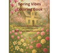 Spring Vibes Coloring Book: Relaxing Flowers, Gardens & Nature Scenes: 60 single sided illustrations for adults and teens