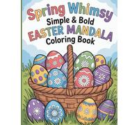 Spring Whimsy: Simple & Bold Easter Mandala Coloring Book: Cute, Easy & Relaxing Easter Designs for Stress Relief and Creative Joy