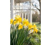 Spring Whispers: 50 Beautiful Nature Scenes:: A Full-Color Picture Book for Seniors and Patients with Alzheimer’s or Dementia: Interactive Discussion ... and Bring Peace and Mental Tranquility.