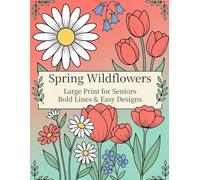 Spring Wildflowers: Large Print Coloring Book for Seniors Bold Lines & Easy Designs