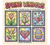 Spring Windows - Bold & Easy Stained Glass Coloring Book: Stained Glass Coloring Book for Adults with Spring Designs for Relaxation and Stress Relief