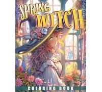 Spring Witch Coloring Book: Experience the Magic of Spring with Adorable Witch Characters, Whimsical Scenes, and Relaxing Coloring Pages Full of ... and Fun Adventures for Teens and Adults
