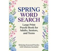 SPRING WORD SEARCH: Relaxing Large Print Puzzle Book with Spring-Themed Word Searches for Adults, Seniors, and Teens (Solutions Included)