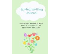 Spring Writing Journal: 30 Guided Prompts for Seasonal Self-Discovery and Seasonal Renewal