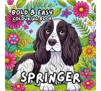 SPRINGER SPANIEL COLOURING BOOK: for Adults and Kids, Bold and Easy, Simple and Bold Designs for Relaxation 50 different illustrations - 8.5 x 8.5 size