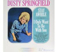 Springfield Dusty - Stay Awhile I Only Want To Be With You