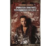 Springsteen. Spare parts. Testi commentati. 1973-2012