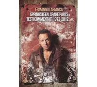 Springsteen. Spare parts. Testi commentati. 1973-2012