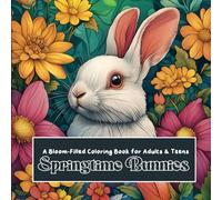 Springtime Bunnies - A Bloom-Filled Coloring Book for Adults & Teens: 40 Adorable Rabbit Scenes with Flowers, Gardens & Gentle Spring Charm