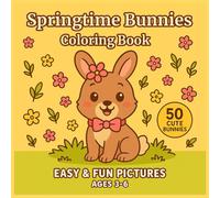 Springtime Bunnies Coloring Book for Kids Ages 3-6: Easy and Fun Pictures of Cute Rabbits, Flowers, Butterflies, and Easter Eggs: Adorable Spring ... Toddlers, Preschool, and Kindergarten Kids