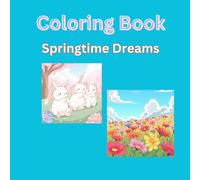 Springtime Dreams: Adult Coloring Book For Stress Relief: Relax and Enjoy an escape from the work week