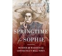 Springtime for Sophie: Murder and Madness in a Connecticut Mill Town