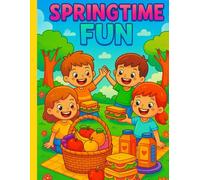 Springtime Fun Coloring Book for Kids Ages 3-7: Cute Spring Scenes with Flowers, Animals, and Outdoor Adventures - Perfect for Creative Play and Learning