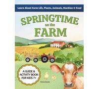 Springtime on the Farm: Learn About Farm Life, Plants, Animals, Tools & Food