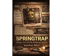 Springtrap: William Afton and the Making of a Monster