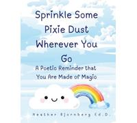 Sprinkle Some Pixie Dust Wherever You Go: A Poetic Reminder that You Are Made of Magic