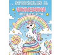 Sprinkles and Unicorns Coloring Book for Kids Ages 4-8: A Magical Coloring Adventure with Cute Unicorns, Rainbows, Cupcakes, and More! Fun, Wholesome Activities for Girls and Boys