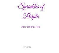 Sprinkles of Purple: Ash. Smoke. Fire