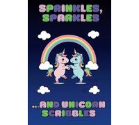 Sprinkles, Sparkles and Unicorn Scribbles: A Whimsical, Magical Journal for Writing, Doodling and Dreaming