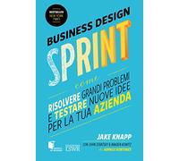 SPRINT. Come risolvere grandi problemi e testare nuove idee in soli 5 giorni