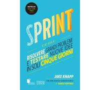 Sprint. Come risolvere grandi problemi e testare nuove idee in soli cinque giorni