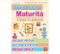 Sprint finale maturità. Liceo classico. Prima prova, seconda prova, prova ...