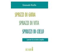 Sprizzi di gioia, sprazzi di vita, spruzzi di cielo. I pensieri di un'anima semplice